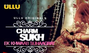 Charmsukh – Episode 2 – Ek Khwaab Suhaagrat ullu web series online watch