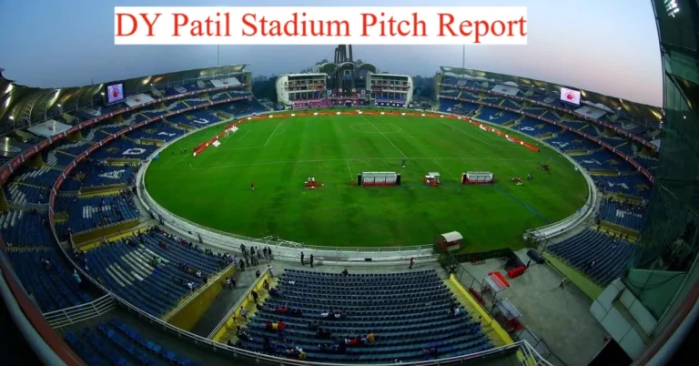 DY Patil Cricket Stadium Pitch Report In Hindi ,Conditions And Records,Stats,Weather Report,IPL